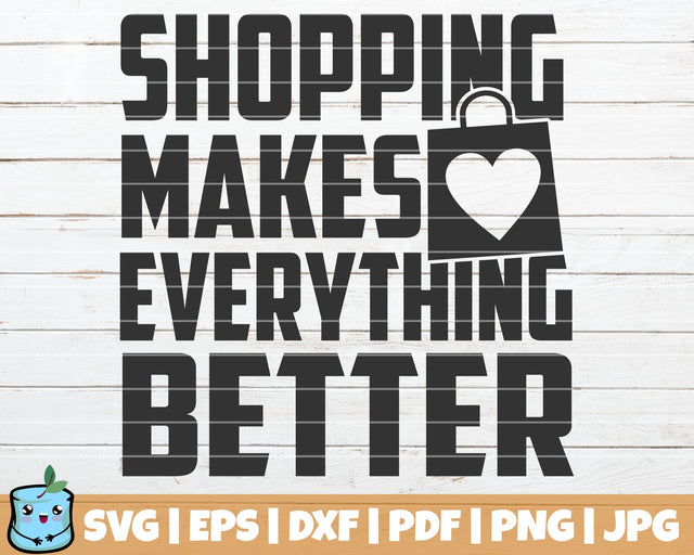Shopping Makes Everything Better SVG MintyMarshmallows 