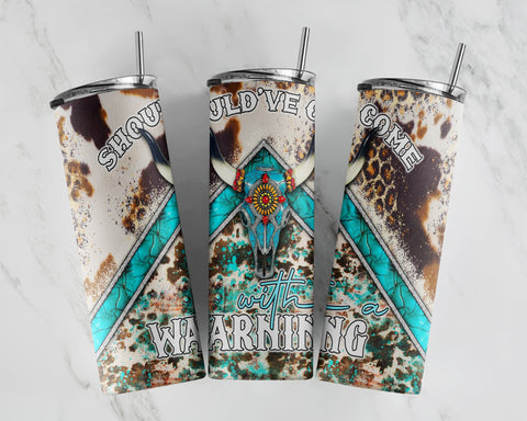 Should've Come With A Warning 20 oz Skinny Tumbler Designs/Png,Western Tumbler Wrap PNG,Cow Hide Bull Skull Png Sublimation CaldwellArt 