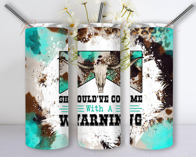 Should've Come With A Warning 20 oz Skinny Tumbler Designs/Png,Western Tumbler Wrap PNG,Cow Hide Bull Skull Png Sublimation PixelChick 