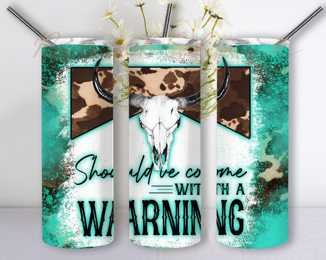 Should've Come With A Warning 20 oz Skinny Tumbler Designs/Png,Western Tumbler Wrap PNG,Cow Hide Bull Skull Png Sublimation PixelChick 
