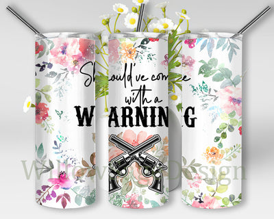 Should've Come With A Warning 20oz Skinny Tumbler, Floral Tumbler Png, Gun Design Png, Digital Download Sublimation WillowSageDesign 