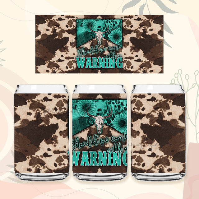 Should've Come with a Warning Cowhide Bull Skull 16 oz Libbey Glass Can Digital Download PNG Only Sublimation PrintingLife 