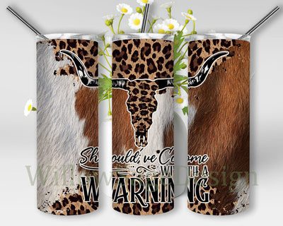 Should've Come With A Warning Tumbler Png, Leopard Bull Skull 20oz Skinny Tumbler, Cowhide Tumbler Wrap, Western Country Sublimation Design, Digital Download Sublimation WillowSageDesign 