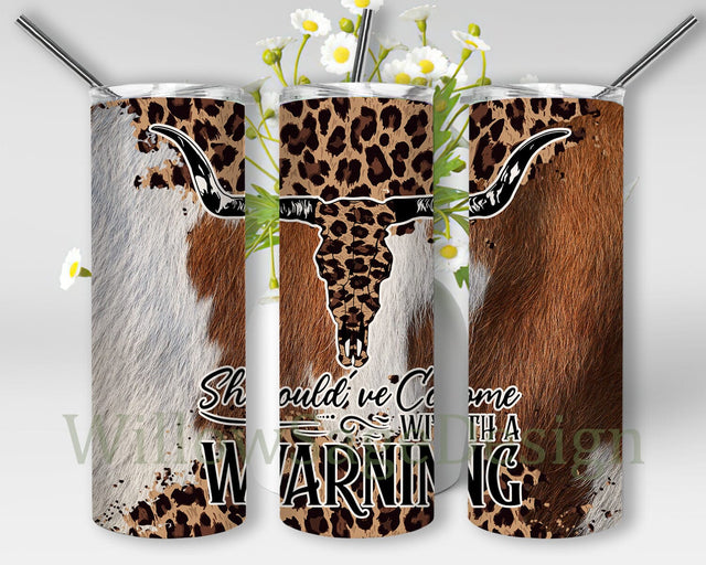 Should've Come With A Warning Tumbler Png, Leopard Bull Skull 20oz Skinny Tumbler, Cowhide Tumbler Wrap, Western Country Sublimation Design, Digital Download Sublimation WillowSageDesign 
