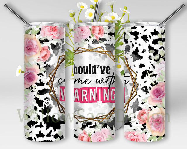Should've Come Wth Warning 20oz Skinny Tumbler Png, Cowhide Flower Tumbler Png, Pink Rose Tumbler Png, Western Mama Png, Retro Tumbler Sublimation WillowSageDesign 