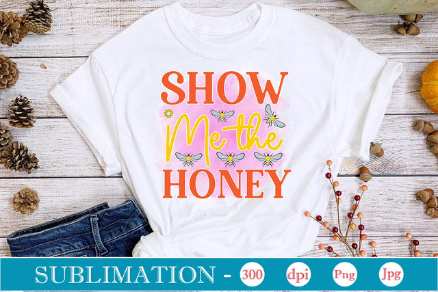 Show Me The Honey Sublimation SVGs,Quotes and Sayings,Food & Drink,On Sale, Print & Cut Sublimation DesignPlante 503 