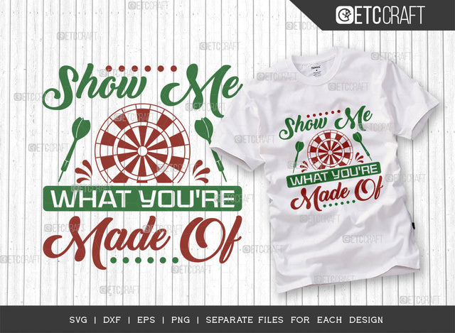 Show Me What Youre Made Of SVG Cut File, Darts Svg, Sports Svg, Dartboard Svg, Game Svg, Darts Sayings Svg, Darts Quotes, ETC T00352 SVG ETC Craft 