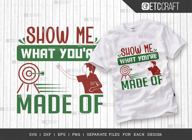 Show Me What Youre Made Of SVG Cut File, Darts Svg, Sports Svg, Dartboard Svg, Game Svg, Darts Sayings Svg, Darts Quotes, ETC T00352 SVG ETC Craft 