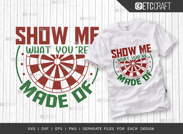 Show Me What Youre Made Of SVG Cut File, Darts Svg, Sports Svg, Dartboard Svg, Game Svg, Darts Sayings Svg, Darts Quotes, ETC T00352 SVG ETC Craft 
