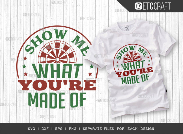 Show Me What Youre Made Of SVG Cut File, Darts Svg, Sports Svg, Dartboard Svg, Game Svg, Darts Sayings Svg, Darts Quotes, ETC T00352 SVG ETC Craft 