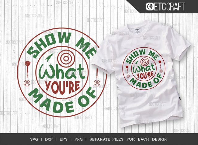 Show Me What Youre Made Of SVG Cut File, Darts Svg, Sports Svg, Dartboard Svg, Game Svg, Darts Sayings Svg, Darts Quotes, ETC T00352 SVG ETC Craft 
