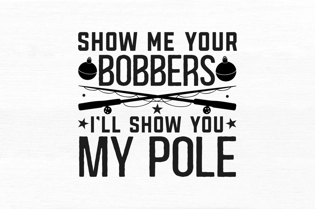 Show Me Your Bobbers Ill Svg - So Fontsy