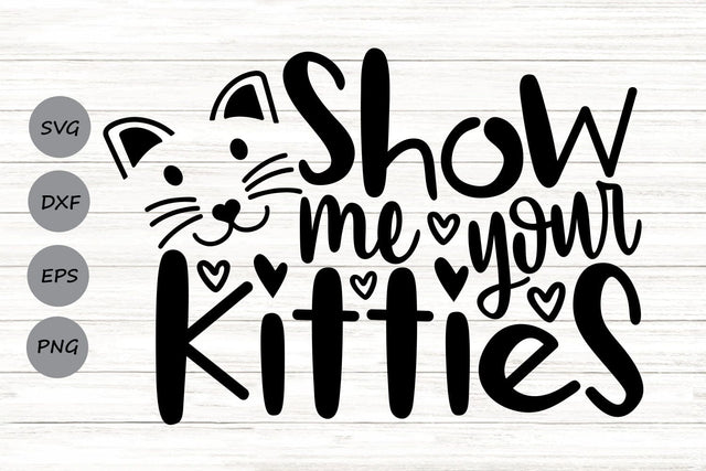 Show Me Your Kitties| Cat Lover SVG Cutting Files. SVG CosmosFineArt 