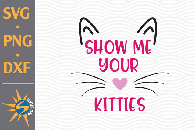 Show Me Your Kitties SVG, PNG, DXF Digital Files Include SVG SVGStoreShop 