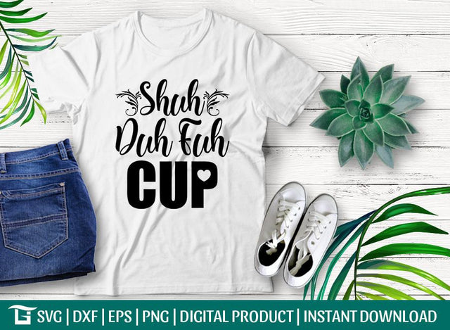 Shuh Duh Fuh Cup Svg Cut File, Mug Svg, Fuh Cup Svg, Shuh Duh Svg, Unique Gift Svg, Tshirt Design, SVG ETC Craft 
