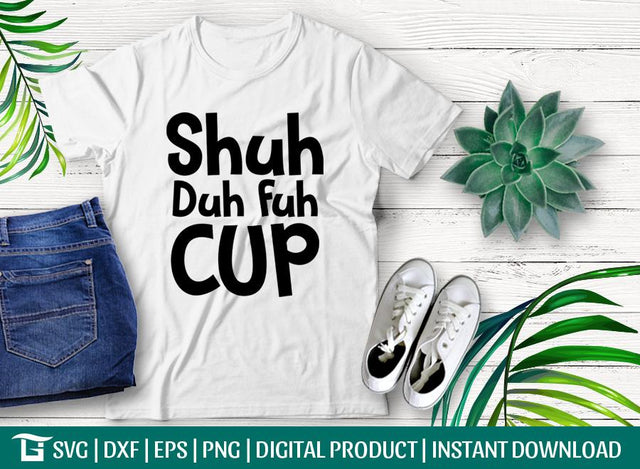 Shuh Duh Fuh Cup Svg Cut File, Shuh Duh Svg, Fuh Cup Svg, Mug Svg, Tshirt Design, SVG ETC Craft 