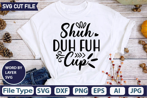 Shuh Duh Fuh Cup Svg Cut File,SVGs,quotes-and-sayings,food-drink,mini-bundles,print-cut,on-sale, SVG DesignPlante 503 