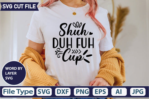 Shuh Duh Fuh Cup Svg Cut File,SVGs,quotes-and-sayings,food-drink,mini-bundles,print-cut,on-sale, SVG DesignPlante 503 