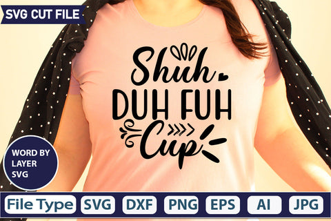 Shuh Duh Fuh Cup Svg Cut File,SVGs,quotes-and-sayings,food-drink,mini-bundles,print-cut,on-sale, SVG DesignPlante 503 