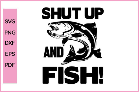 Shut Up And Fish Funny Fishing SVG PNG Craft Cut File SVG SVG Print File 