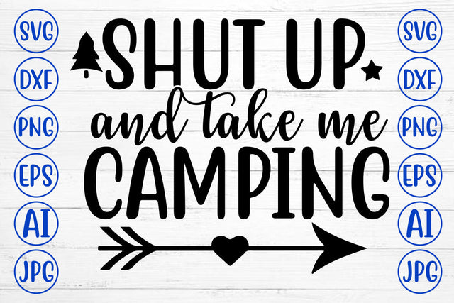 Shut Up And Take Me Camping SVG Cut File SVG Syaman 