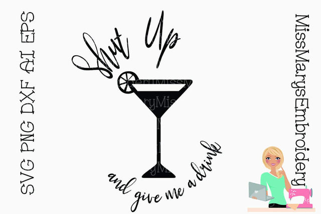 Shut Up & Give Me a Drink SVG MissMarysEmbroidery 