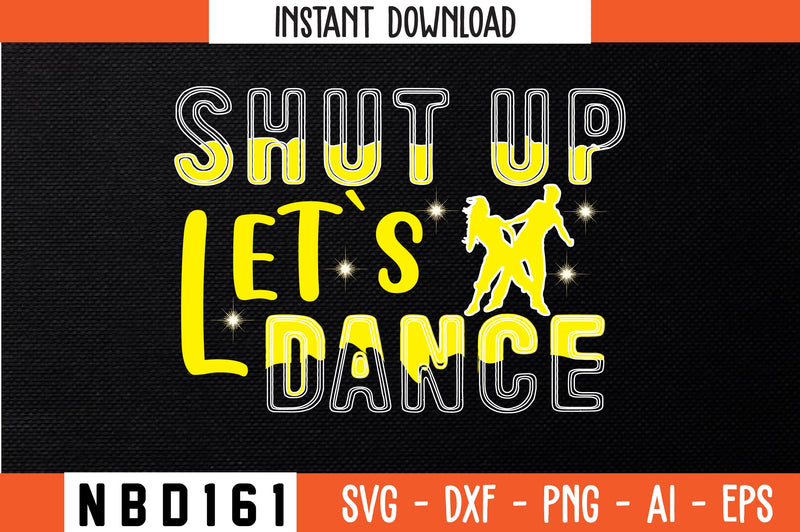 shut up let`s dance T-Shirt Design SVG Nbd161 