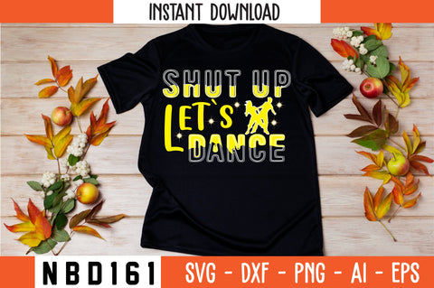 shut up let`s dance T-Shirt Design SVG Nbd161 