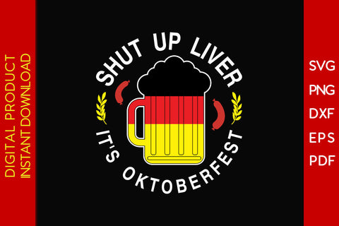 Shut Up Liver It's Oktoberfest SVG PNG PDF Cut File SVG Creativedesigntee 