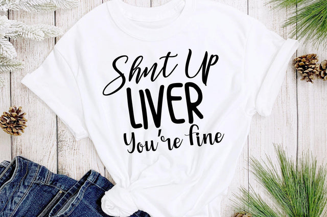 Shut Up Liver You are Fine svg SVG orpitasn 