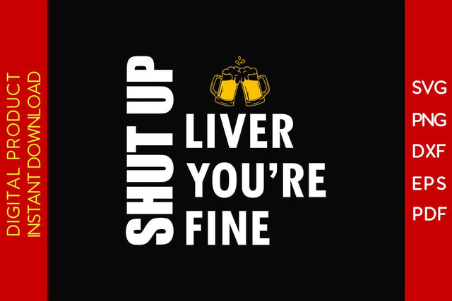 Shut Up Liver You're Fine St Patrick's Day SVG PNG PDF Cut Files SVG Creativedesigntee 