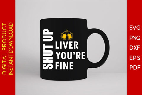 Shut Up Liver You're Fine St Patrick's Day SVG PNG PDF Cut Files SVG Creativedesigntee 