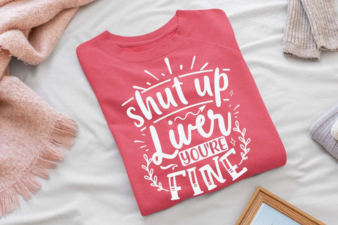 Shut up liver you're fine svg, Funny t shirt svg, Sarcastic t shirt svg, Funny quotes svg, Sarcasm Svg, Funny gift shirt svg, Sassy Svg, Sarcastic cricut,Silhouette svg,Cameo svg,Digital File SVG Isabella Machell 