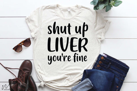 Shut up liver you're fine svg, Funny t shirt svg, Sarcastic t shirt svg, Funny quotes svg, Sarcasm Svg, Funny gift shirt svg, Sassy Svg, Sarcastic cricut,Silhouette svg,Cameo svg,Digital File SVG Isabella Machell 
