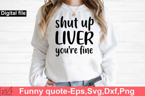 Shut up liver you're fine svg, Funny t shirt svg, Sarcastic t shirt svg, Funny quotes svg, Sarcasm Svg, Funny gift shirt svg, Sassy Svg, Sarcastic cricut,Silhouette svg,Cameo svg,Digital File SVG Isabella Machell 