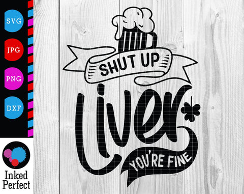 Shut Up Liver You're Fine SVG Inked Perfect 