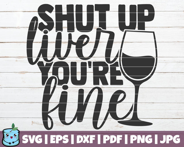 Shut Up Liver You're Fine SVG MintyMarshmallows 