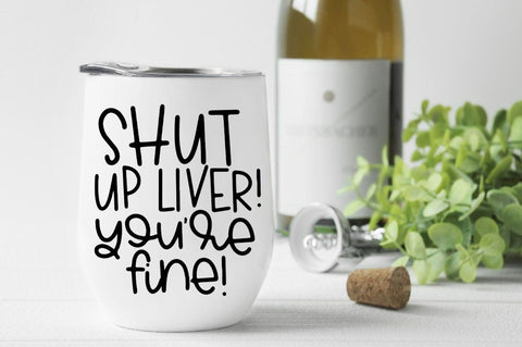 Shut Up Liver. You're Fine SVG SVG Simply Cutz 