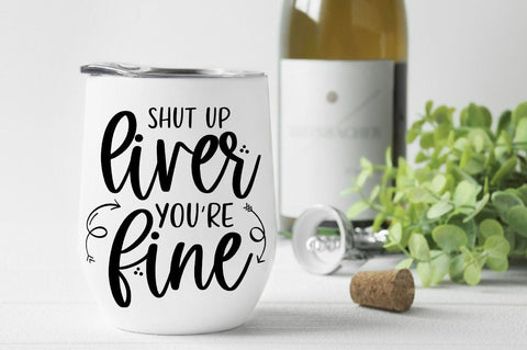 Shut Up Liver. You're Fine SVG SVG Simply Cutz 