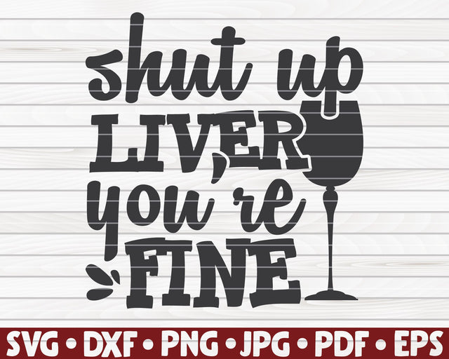 Shut up liver you're fine SVG | Wine quote SVG HQDigitalArt 