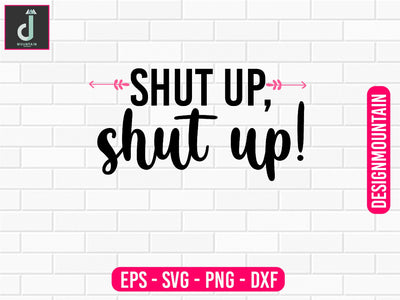 Shut up, shut up svg design SVG Alihossainbd 
