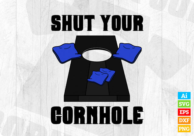 Shut Your Cornhole with Board and Bags Editable Vector T shirt Design in Ai Png Svg Files SVG DesignDestine 
