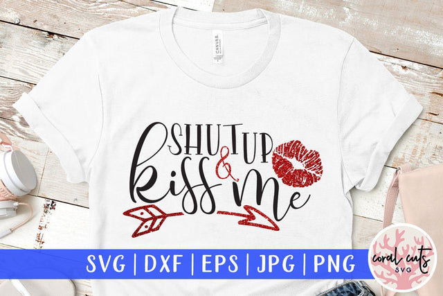 Shutup And Kiss Me – Love And Valentine SVG EPS DXF PNG SVG CoralCutsSVG 