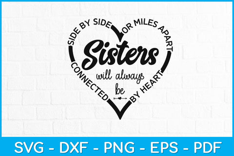 Side By Side Or Miles Apart Sisters Will Always Be Connected By Heart Svg SVG artprintfile 
