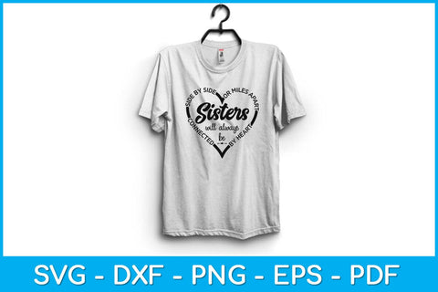 Side By Side Or Miles Apart Sisters Will Always Be Connected By Heart Svg SVG artprintfile 