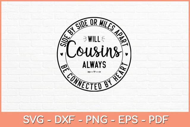 Side By Side Or Miles Apart Will Cousins Always Svg Design SVG artprintfile 