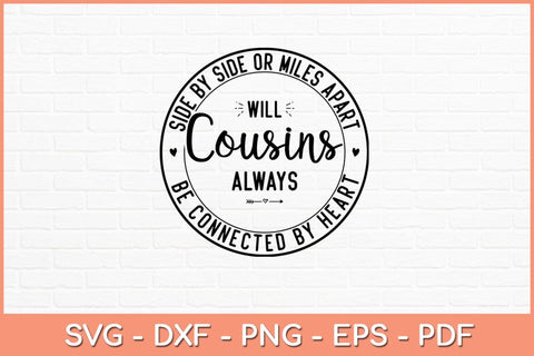 Side By Side Or Miles Apart Will Cousins Always Svg Design SVG artprintfile 