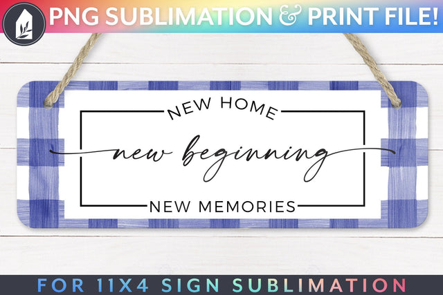 Sign Sublimation, New Home New Beginning, For 11x4 Sign Sublimation LilleJuniper 