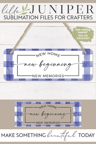 Sign Sublimation, New Home New Beginning, For 11x4 Sign Sublimation LilleJuniper 