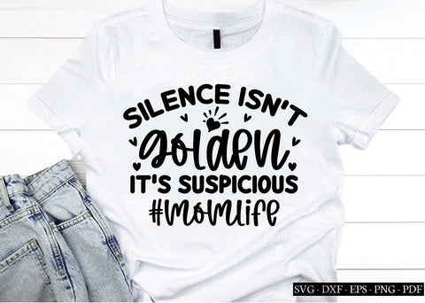 silence isn't golden it's suspicious #momlife svg SVG designstore 